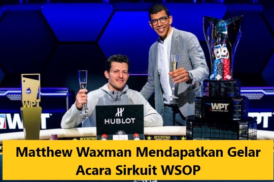 Matthew Waxman Mendapatkan Gelar Acara Sirkuit WSOP